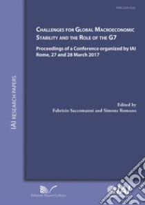 Challenges for global macroeconomic stability and the role of the G7. Proceedings of a Conference organized  by IAI (Rome, 27-28 march 2017) libro di Saccomanni F. (cur.); Romano S. (cur.)