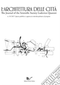 L'architettura delle città. The Journal of the Scientific Society Ludovico Quaroni (2017). Vol. 10: Spazio pubblico e approccio interdisciplinare al progetto libro di Vadini E. (cur.)