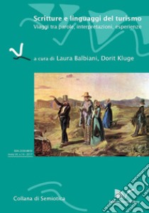 Scritture e linguaggi del turismo. Viaggi tra parole, interpretazioni, esperienze libro di Balbiani L. (cur.); Kluge D. (cur.)