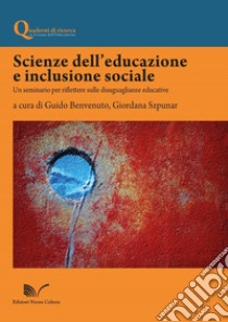 Scienze dell'educazione e inclusione sociale. Un seminario per riflettere sulle disuguaglianze educative libro di Benvenuto G. (cur.); Szpunar G. (cur.)