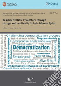 Democratization's trajectory through change and continuity in Sub-Saharan Africa libro di Issau Agostinho; Figueroa Ana Magdalena; Jivot Bitouloulou Christopher