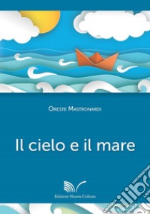 Il cielo e il mare libro di Mastronardi Oreste