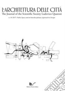 L'architettura delle città. The Journal of the Scientific Society Ludovico Quaroni (2017). Vol. 10: Public space and an interdisciplinary approach to design libro di Vadini E. (cur.)