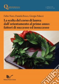 La scelta del corso di laurea dall'orientamento al primo anno: fattori di successo ed insuccesso libro di Naro Fabio; Bosco Daniela; Palucci Giorgia