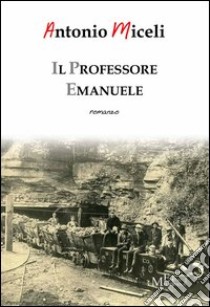 Il professore Emanuele libro di Miceli Antonio