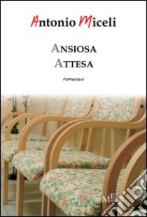 Ansiosa attesa libro di Miceli Antonio