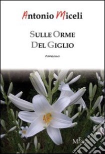 Sulle orme del giglio libro di Miceli Antonio