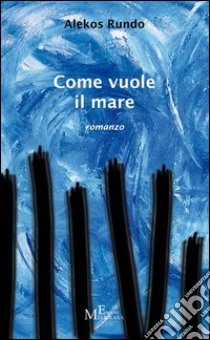 Come vuole il mare libro di Rundo Alekos