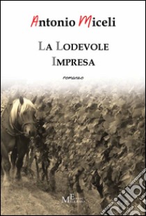 La lodevole impresa libro di Miceli Antonio