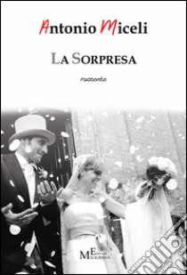 La sorpresa libro di Miceli Antonio