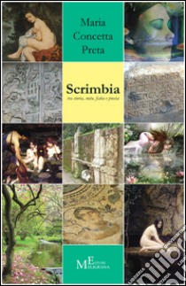 Scrimbia. Tra storia, mito, fiaba e poesia libro di Preta M. Concetta