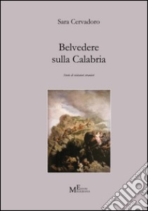 Belvedere sulla Calabria. Storie di visitatori stranieri libro di Cervadoro Sara