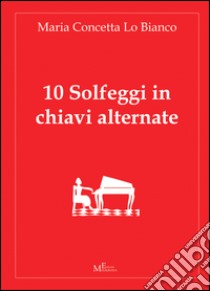 10 solfeggi in chiavi alternate libro di Lo Bianco M. Concetta