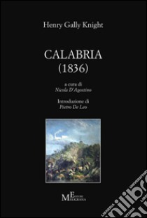 Calabria (1836) libro di Gally Knight Henry; D'Agostino N. (cur.)