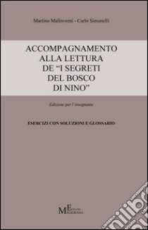 Accompagnamento alla lettura de «I segreti del bosco di Nino». Edizione per l'insegnante libro di Malinverni Martino; Simonelli Carlo