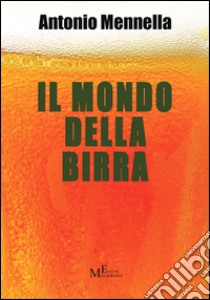Il mondo della birra libro di Mennella Antonio