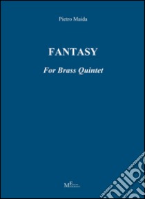 Fantasy for brass quintet libro di Maida Pietro