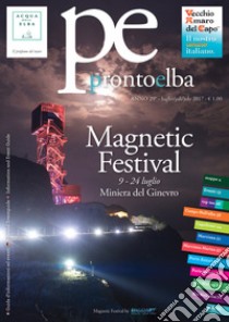 ProntoElba luglio 2017. Magnetic Festival 9-24 luglio Miniera del Ginevro. Ediz. italiana, inglese e tedesca libro