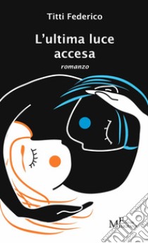 L'ultima luce accesa libro di Federico Titti