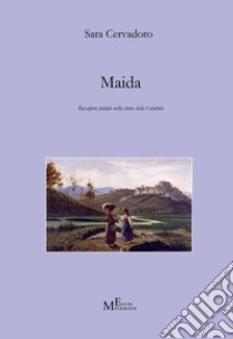 Maida. Roccaforte feudale nella storia della Calabria libro di Cervadoro Sara