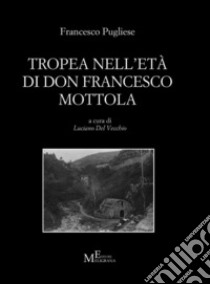 Tropea nell'età di don Francesco Mottola libro di Pugliese Francesco; Del Vecchio L. (cur.)