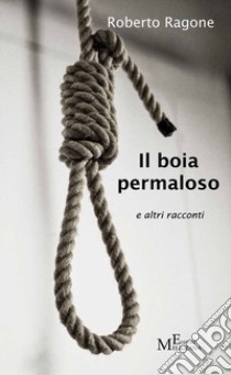 Il boia permaloso e altri racconti libro di Ragone Roberto