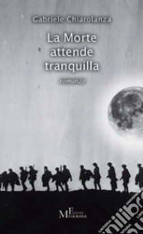 La morte attende tranquilla libro di Chiarolanza Gabriele