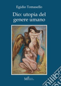 Dio: utopia del genere umano libro di Tomasello Egidio