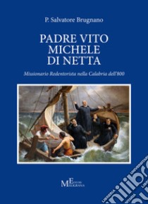 Padre Vito Michele Di Netta. Missionario Redentorista nella Calabria del'800 libro di Brugnano Salvatore