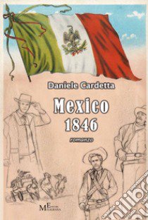 Mexico 1846 libro di Cardetta Daniele