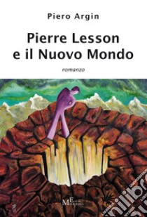 Pierre Lesson e il nuovo mondo libro di Argin Piero