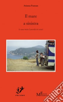 Il mare a sinistra (e una moto Laverda in testa) libro di Franzan Arianna