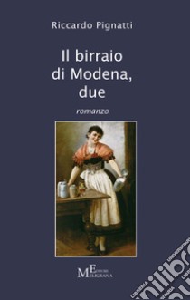 Il birraio di Modena. Vol. 2 libro di Pignatti Riccardo