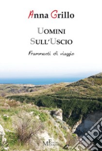 Uomini sull'uscio. Frammenti di viaggio libro di Grillo Anna