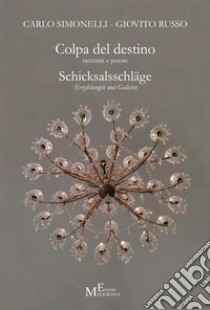 Colpa del destino. Racconti e poesie. Schicksalsschläge. Erzählungen und Gedichte libro di Simonelli Carlo; Russo Giovito