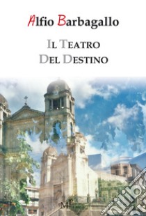 Il teatro del destino libro di Barbagallo Alfio