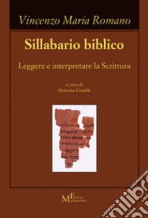 Sillabario biblico. Leggere e interpretare la scrittura libro di Romano Vincenzo Maria; Gentile A. (cur.)