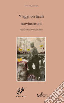 Viaggi verticali movimentati. Piccole scritture in cammino libro di Crestani Marco