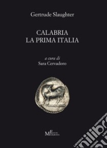 Calabria la prima Italia libro di Slaughter Gertrude; Cervadoro S. (cur.)