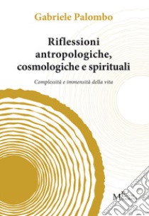 Riflessioni antropologiche cosmologiche e spirituali libro di Palombo Gabriele