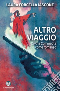 Altro viaggio. Divina Commedia come romanzo. Ediz. integrale libro di Forcella Iascone Laura