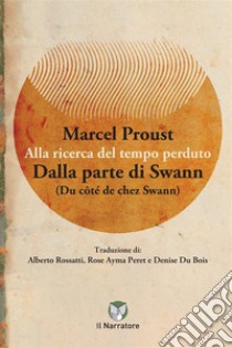 Dalla parte di Swann. Alla ricerca del tempo perduto. Ediz. integrale libro di Proust Marcel