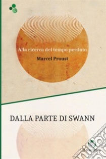 Dalla parte di Swann. Alla ricerca del tempo perduto. Ediz. integrale libro di Proust Marcel