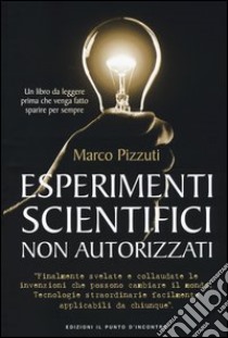 Esperimenti scientifici non autorizzati libro di Pizzuti Marco