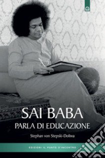 Sai Baba parla di educazione libro di Stepski Doliwa Stephan von