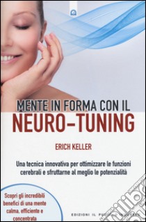 Mente in forma con il neuro-tuning libro di Keller Erich