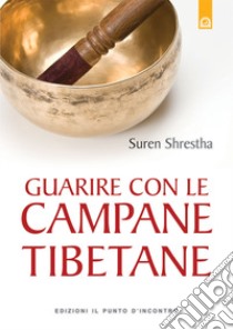 Guarire con le campane tibetane libro di Shrestha Suren