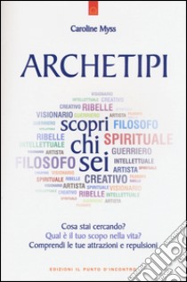 Archetipi. Scopri chi sei libro di Myss Caroline