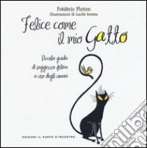 Felice come il mio gatto. Piccola guida di saggezza felina a uso degli umani libro di Ploton Frédéric