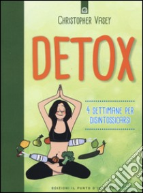 Detox. 4 settimane per disintossicarsi libro di Vasey Christopher